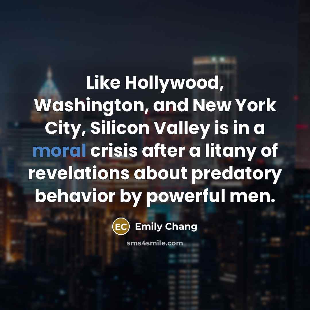 “Like Hollywood, Washington, and New York City, Silicon Valley is…” quote by Emily Chang