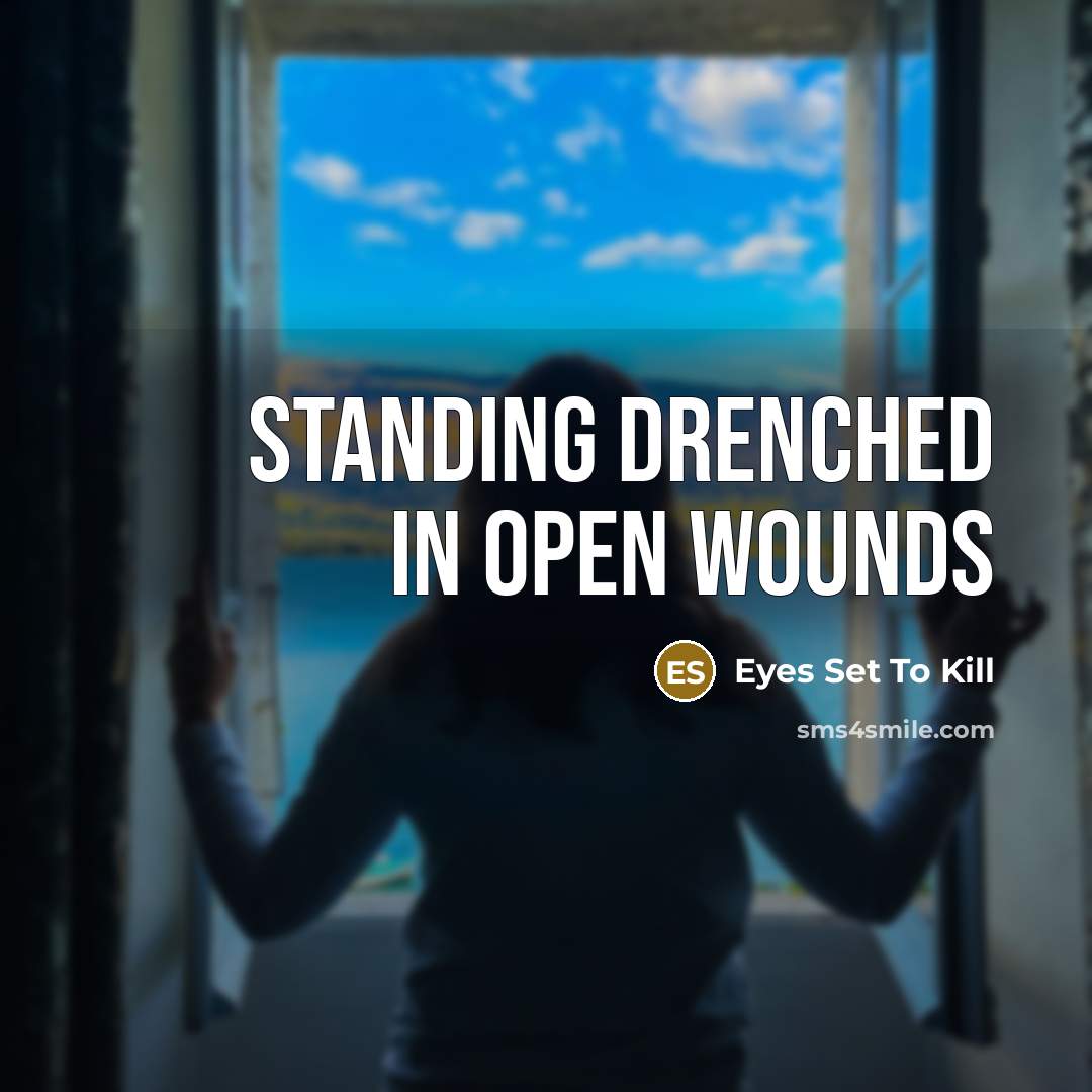 “Standing drenched in open wounds…” quote by Eyes Set To Kill