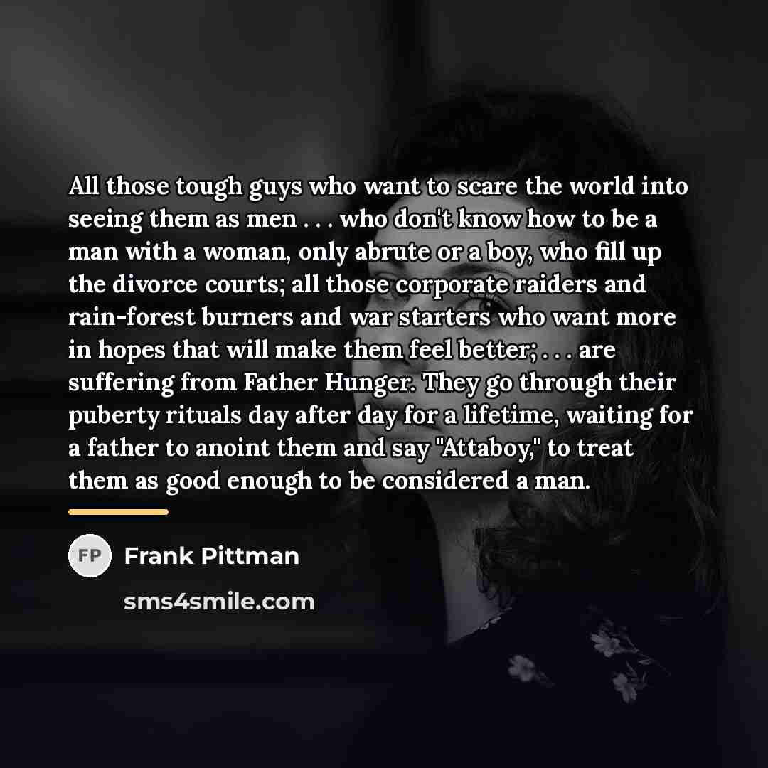 “All those tough guys who want to scare the world…” quote by Frank Pittman