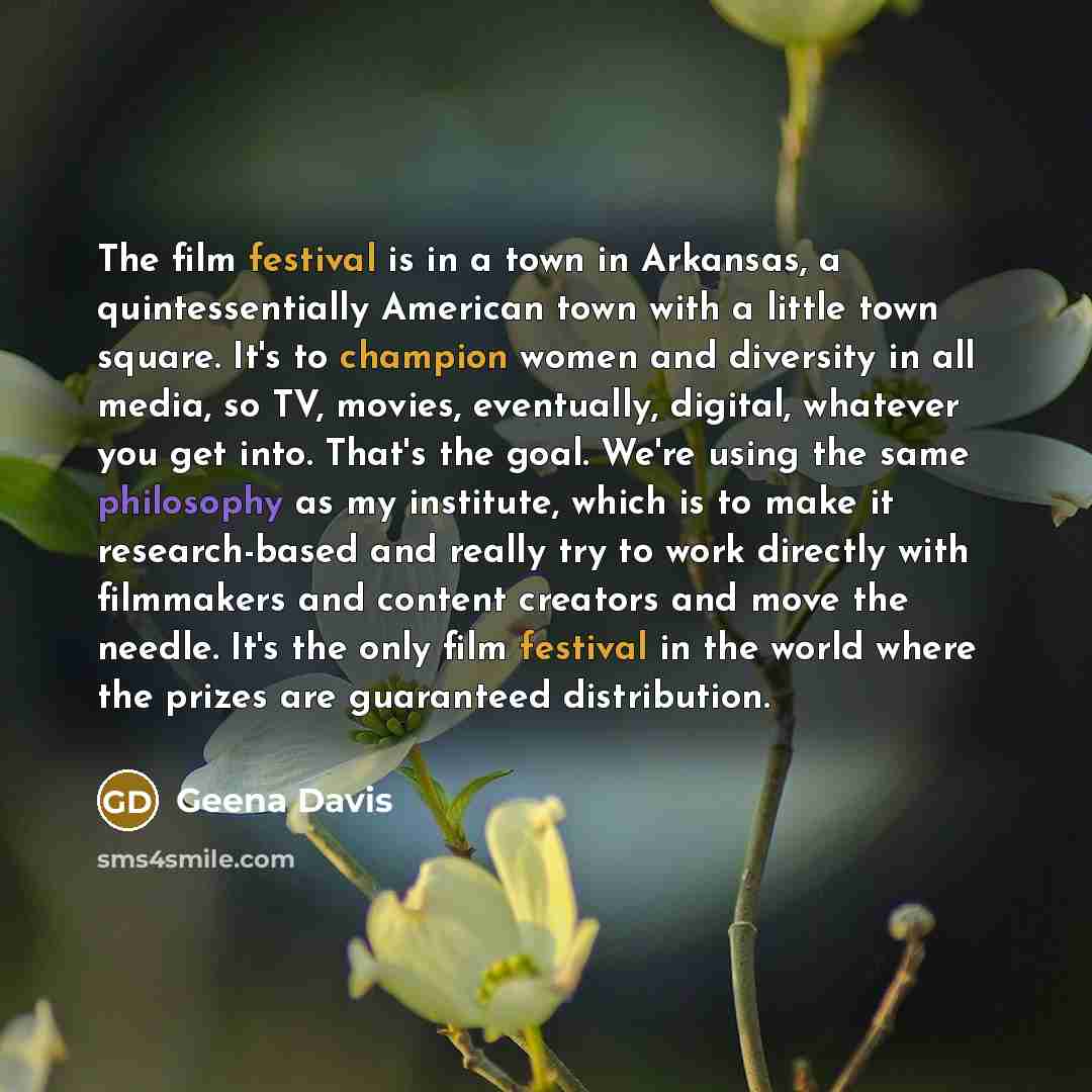 “The film festival is in a town in Arkansas, a…” quote by Geena Davis