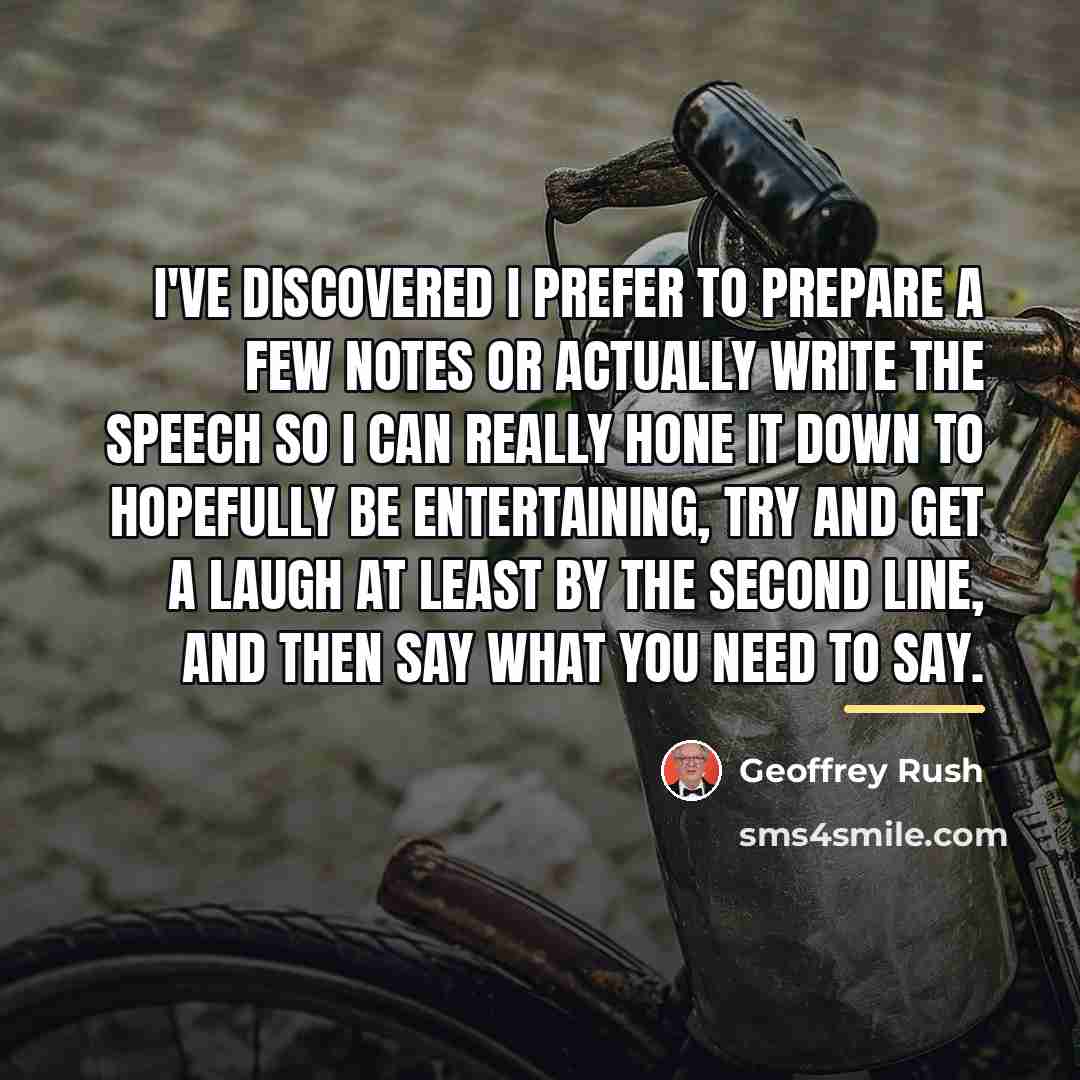 “I've discovered I prefer to prepare a few notes or…” quote by Geoffrey Rush