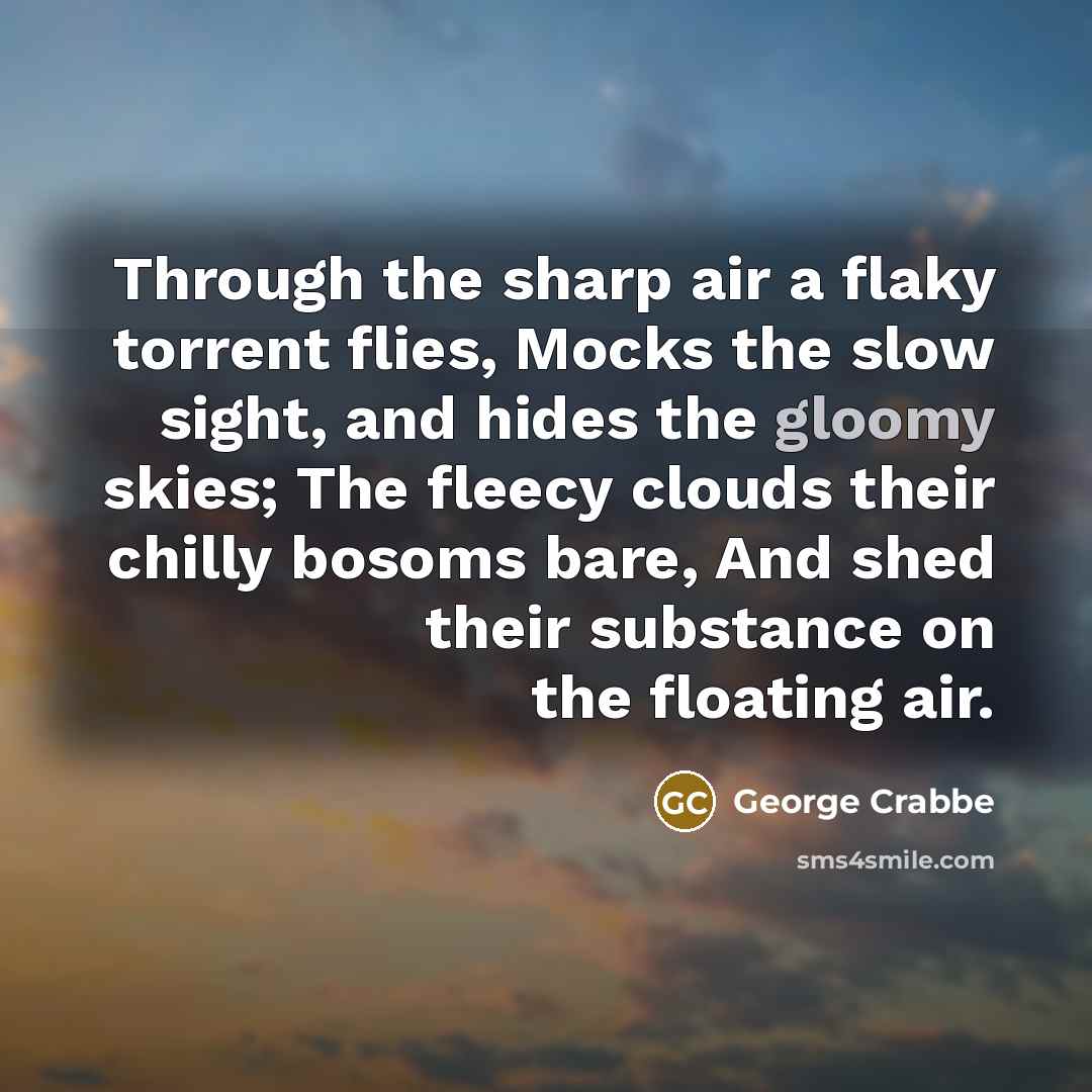 “Through the sharp air a flaky torrent flies, Mocks the…” quote by George Crabbe