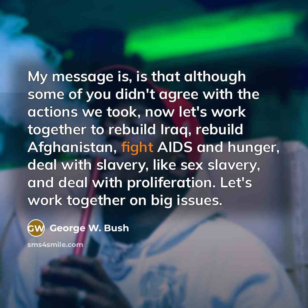 “My message is, is that although some of you didn't…” quote by George W. Bush