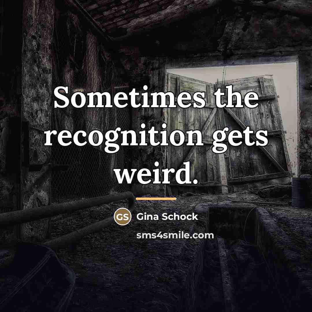 “Sometimes the recognition gets weird.…” quote by Gina Schock