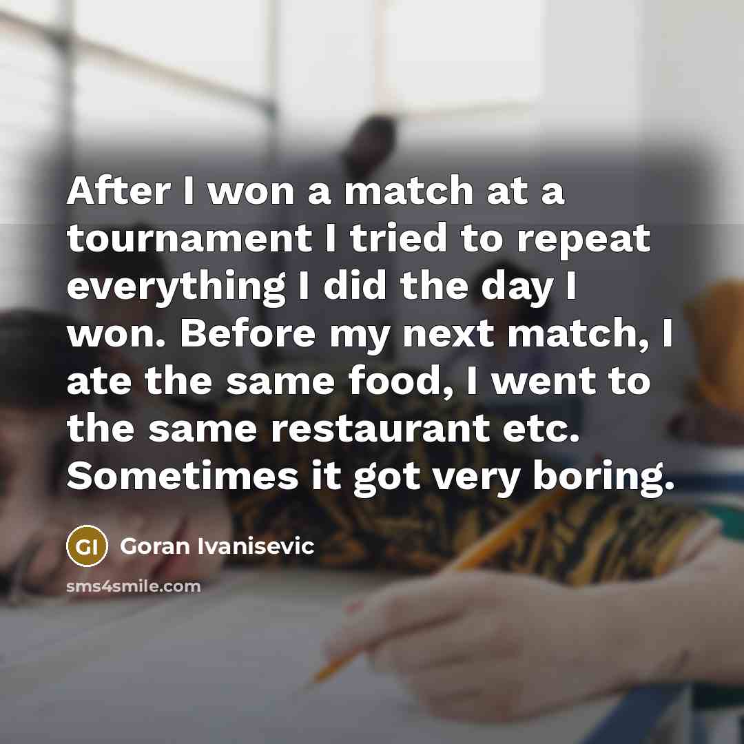 “After I won a match at a tournament I tried…” quote by Goran Ivanisevic
