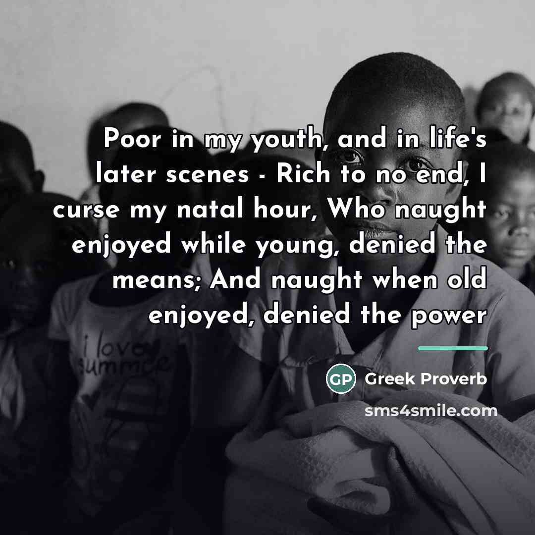 “Poor in my youth, and in life's later scenes -…” quote by Greek Proverb