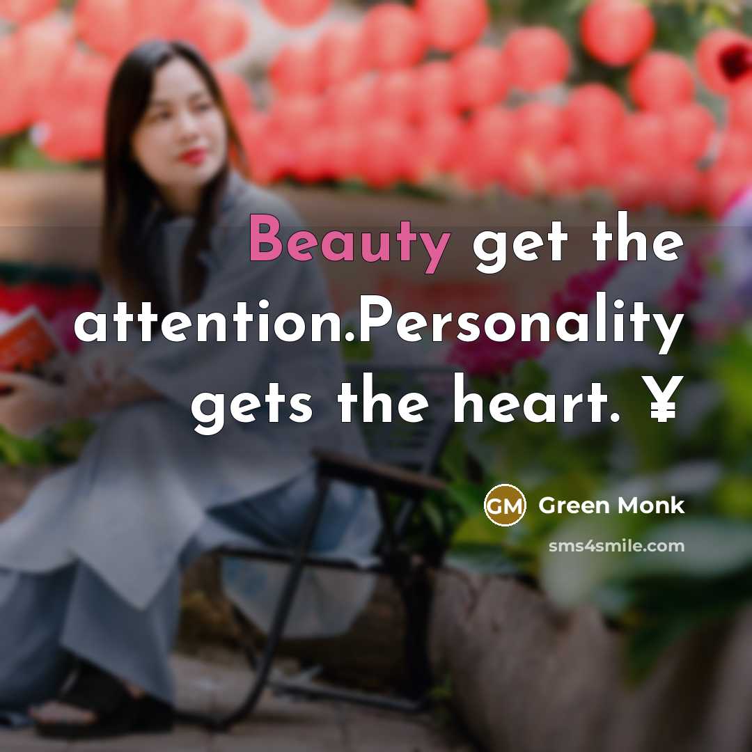 “Beauty get the attention.Personality gets the heart. ¥” quote by Green Monk