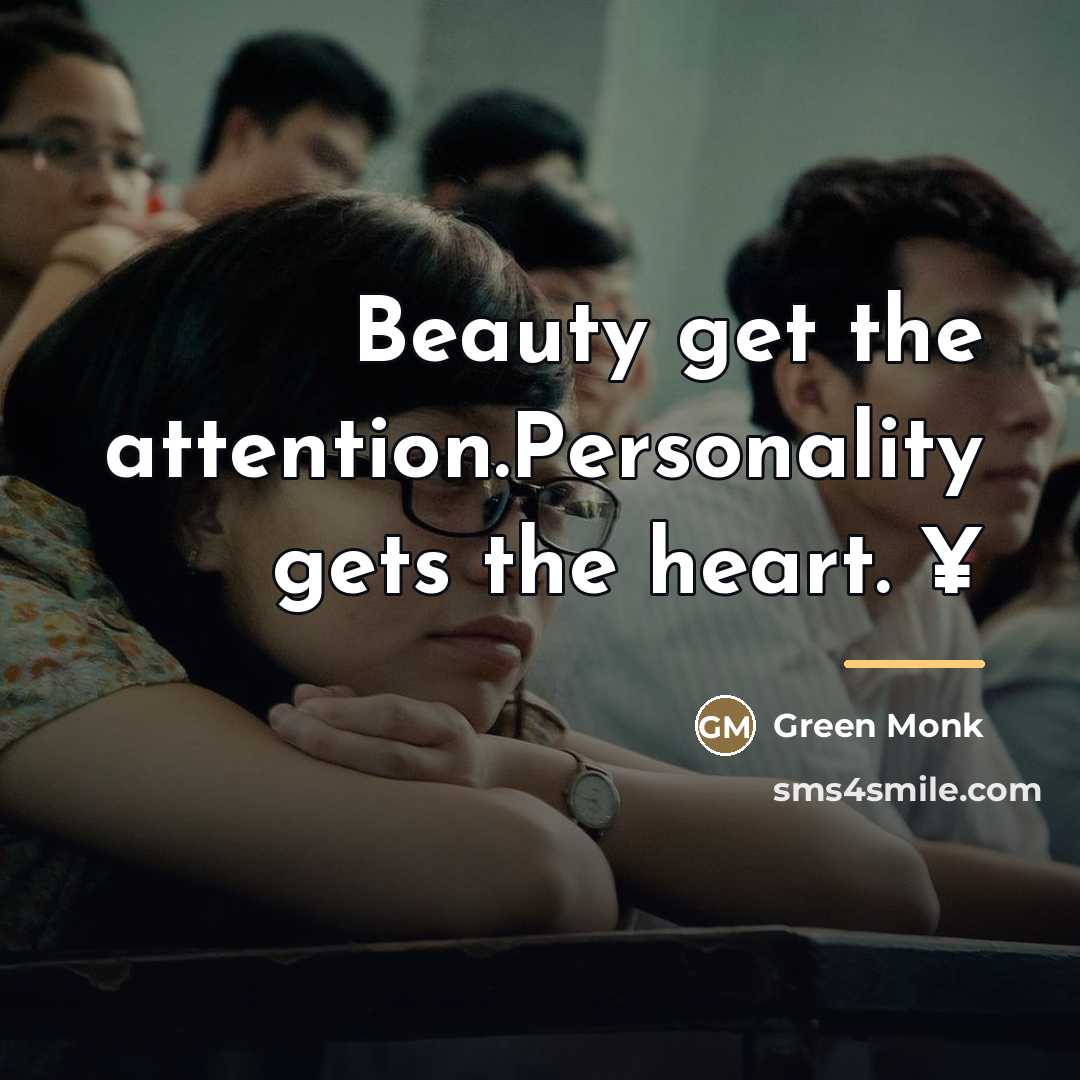 “Beauty get the attention.Personality gets the heart. ¥…” quote by Green Monk