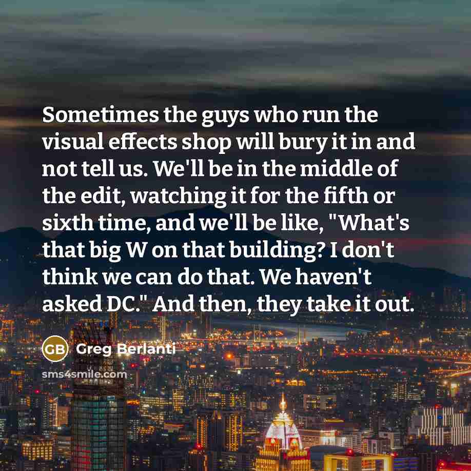 “Sometimes the guys who run the visual effects shop will…” quote by Greg Berlanti