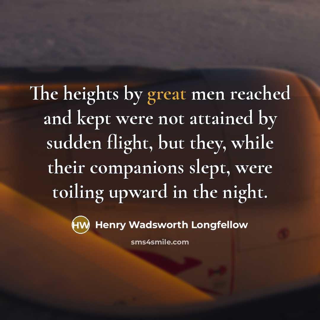 “The heights by great men reached and kept were not…” quote by Henry Wadsworth Longfellow