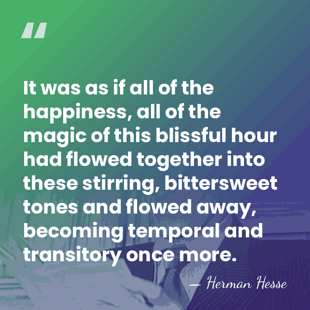 It was as if all of the happiness, all of the magic&hellip; - Herman Hesse