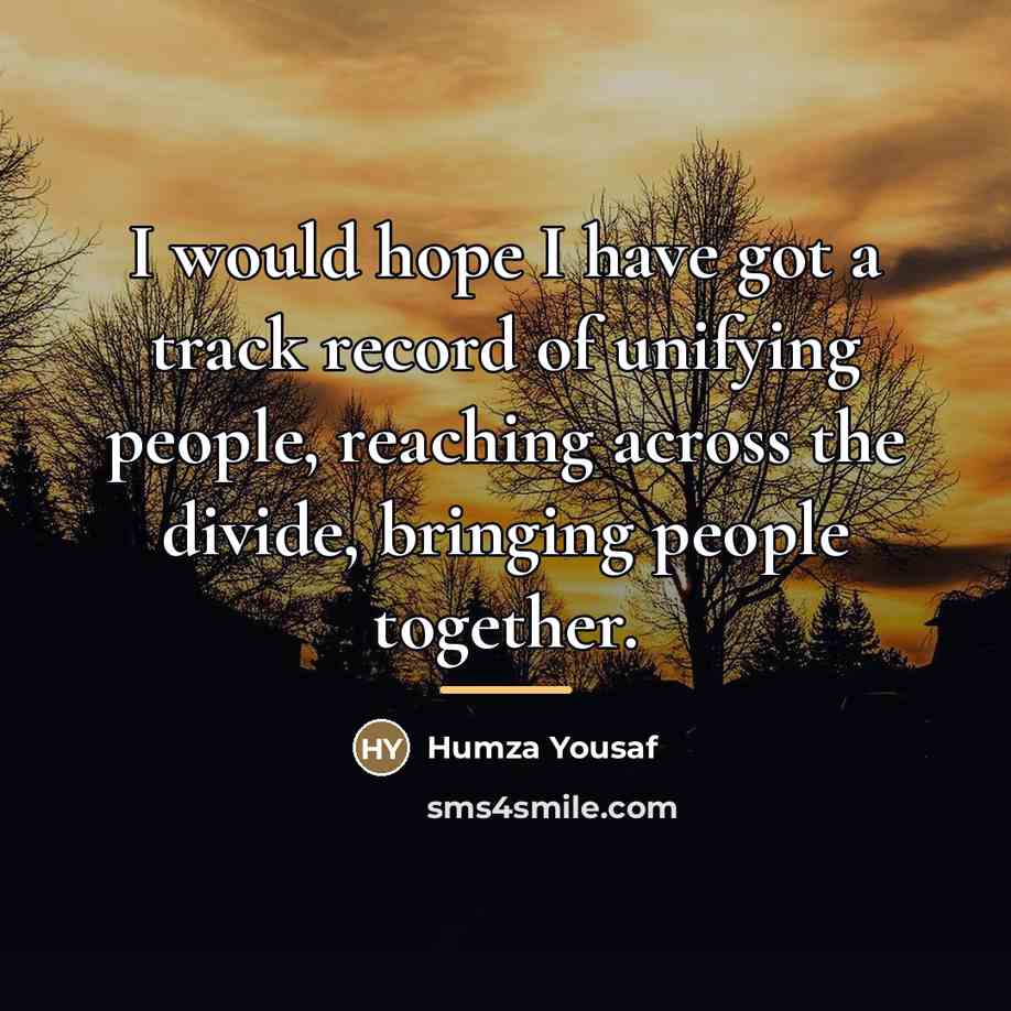“I would hope I have got a track record of…” quote by Humza Yousaf