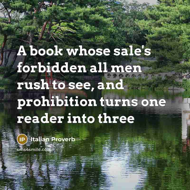“A book whose sale's forbidden all men rush to see,…” quote by Italian Proverb