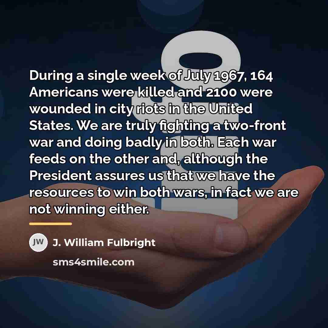 “During a single week of July 1967, 164 Americans were…” quote by J. William Fulbright