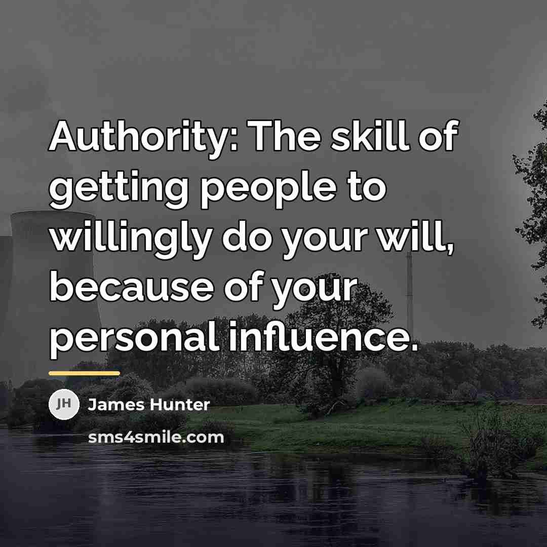 “Authority: The skill of getting people to willingly do your…” quote by James Hunter