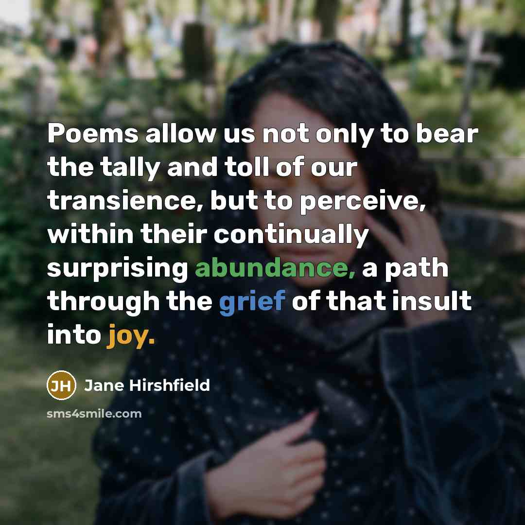 “Poems allow us not only to bear the tally and…” quote by Jane Hirshfield