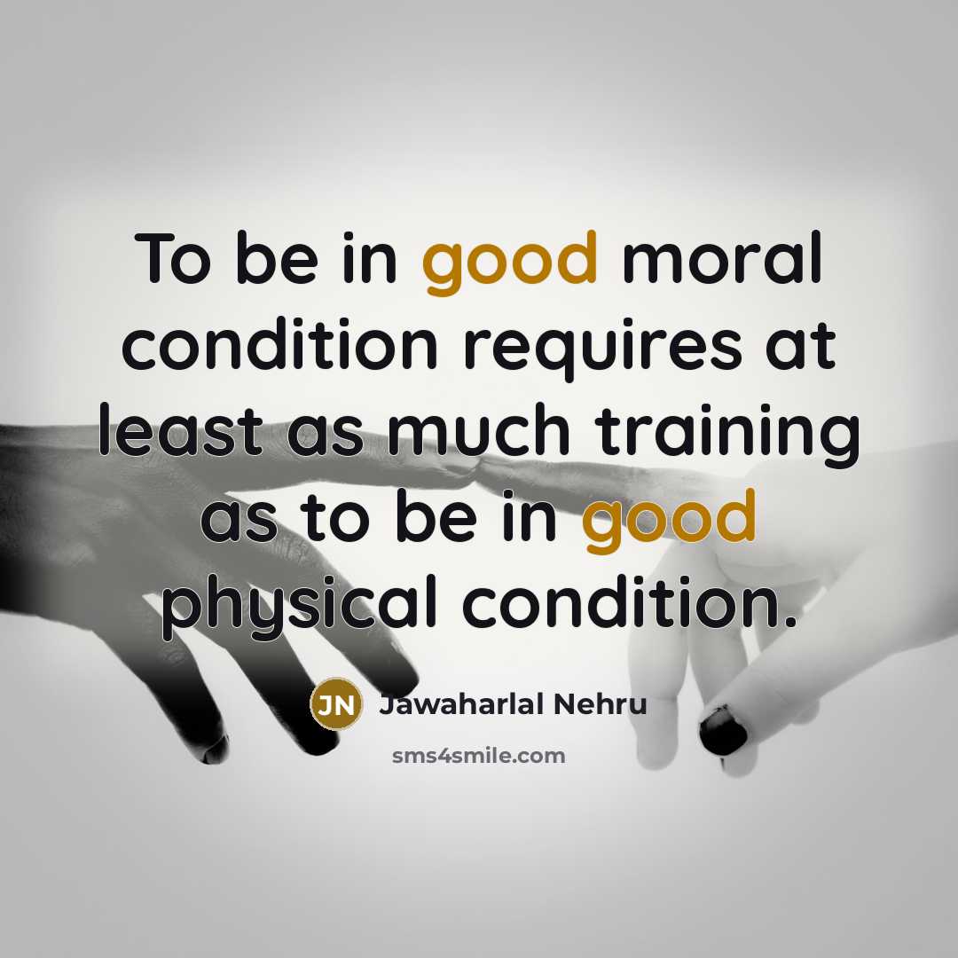 “To be in good moral condition requires at least as…” quote by Jawaharlal Nehru