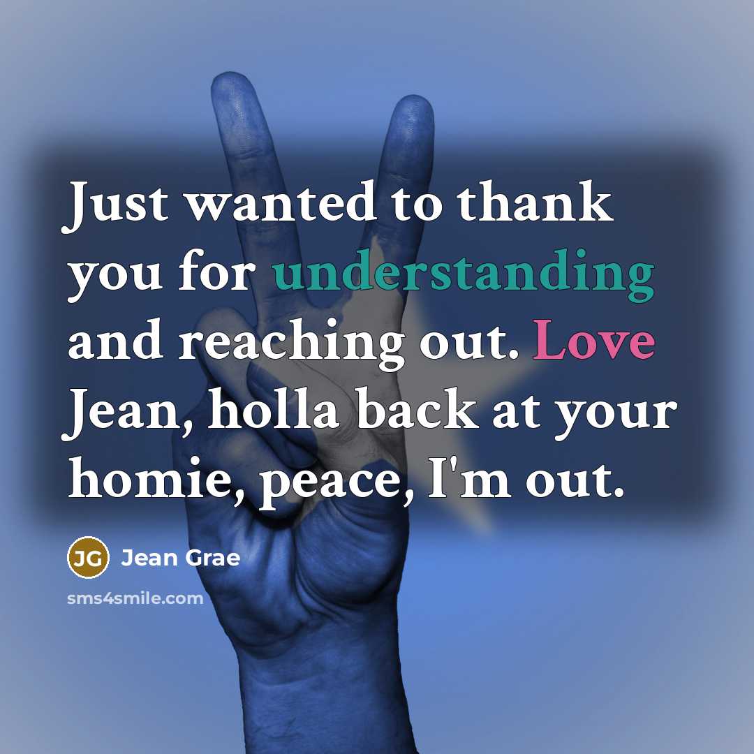 “Just wanted to thank you for understanding and reaching out. Love Jean, holla back at your homie, peace, I'm out.” quote by Jean Grae