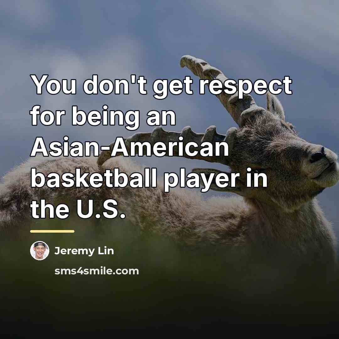 “You don't get respect for being an Asian-American basketball player…” quote by Jeremy Lin