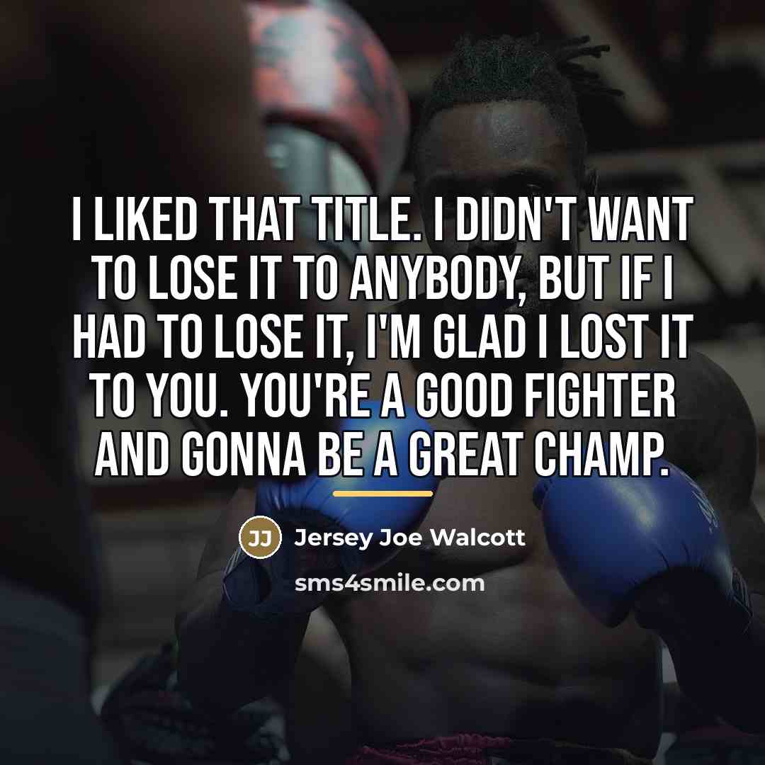“I liked that title. I didn't want to lose it…” quote by Jersey Joe Walcott