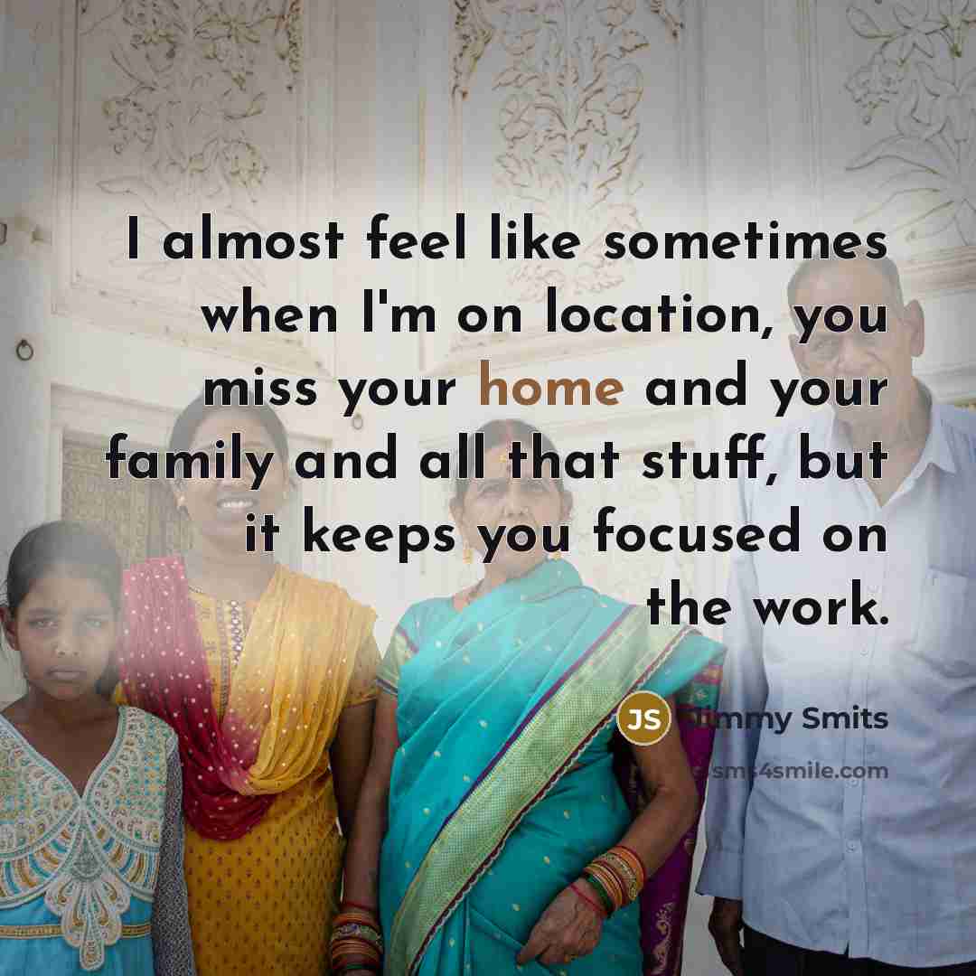 “I almost feel like sometimes when I'm on location, you…” quote by Jimmy Smits