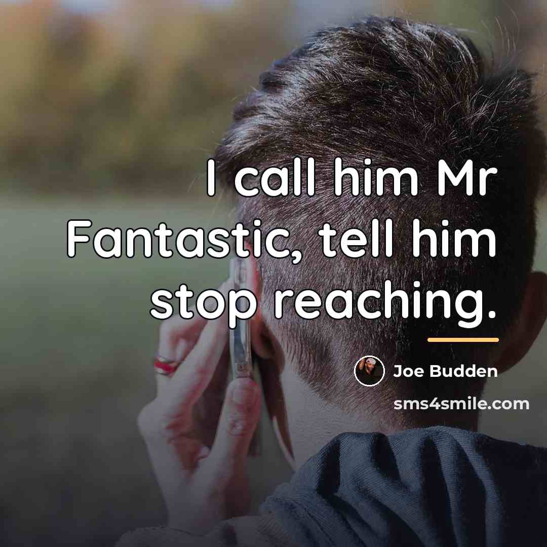 “I call him Mr Fantastic, tell him stop reaching.…” quote by Joe Budden