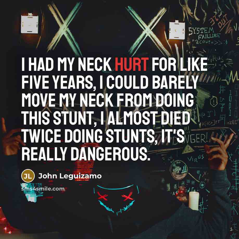 “I had my neck hurt for like five years, I…” quote by John Leguizamo