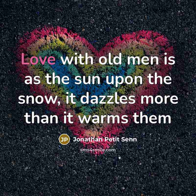 “Love with old men is as the sun upon the…” quote by Jonathan Petit Senn