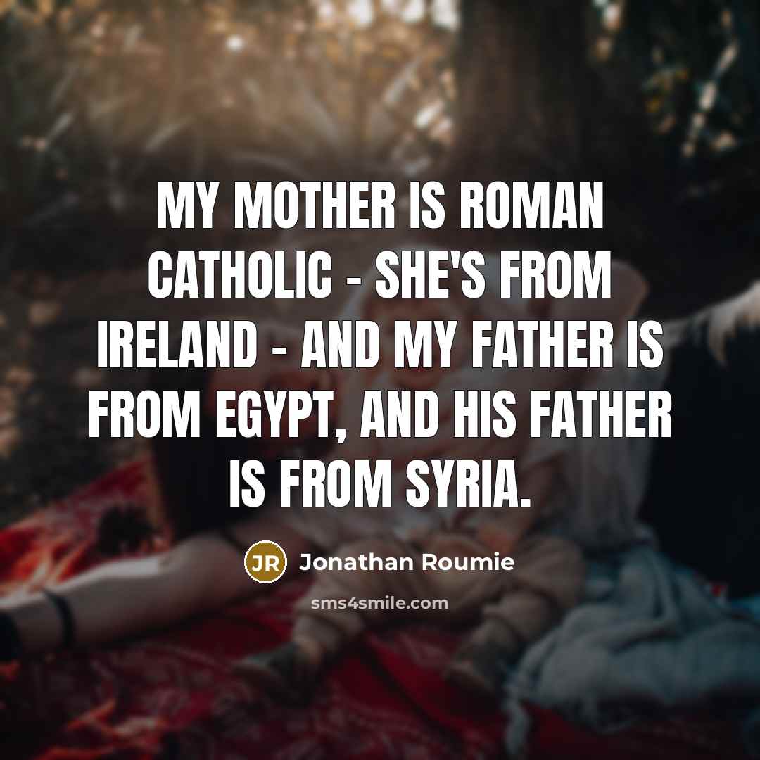 “My mother is Roman Catholic - she's from Ireland -…” quote by Jonathan Roumie