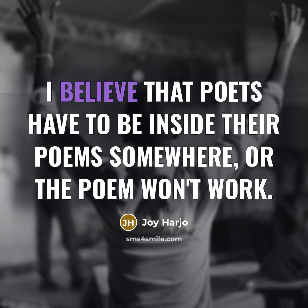 “I believe that poets have to be inside their poems…” quote by Joy Harjo