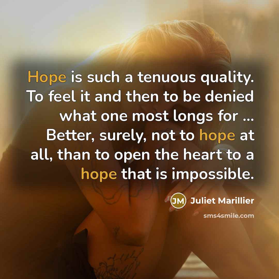 “Hope is such a tenuous quality. To feel it and…” quote by Juliet Marillier