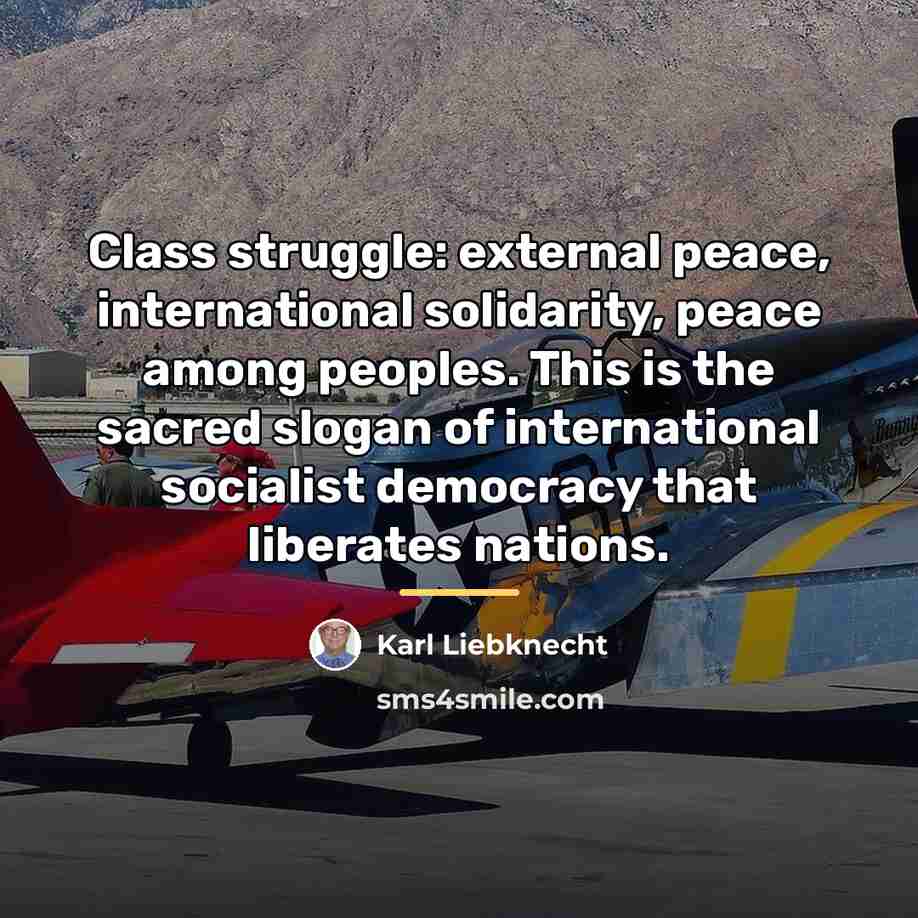 “Class struggle: external peace, international solidarity, peace among peoples. This…” quote by Karl Liebknecht