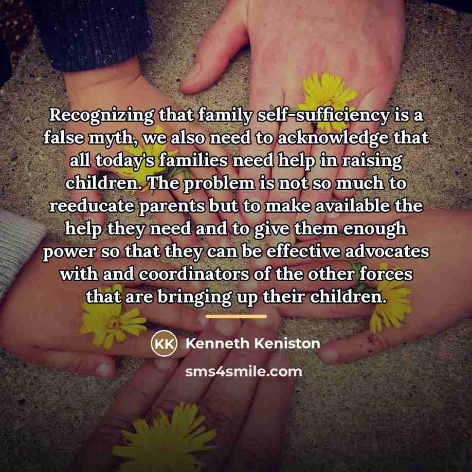 “Recognizing that family self-sufficiency is a false myth, we also…” quote by Kenneth Keniston