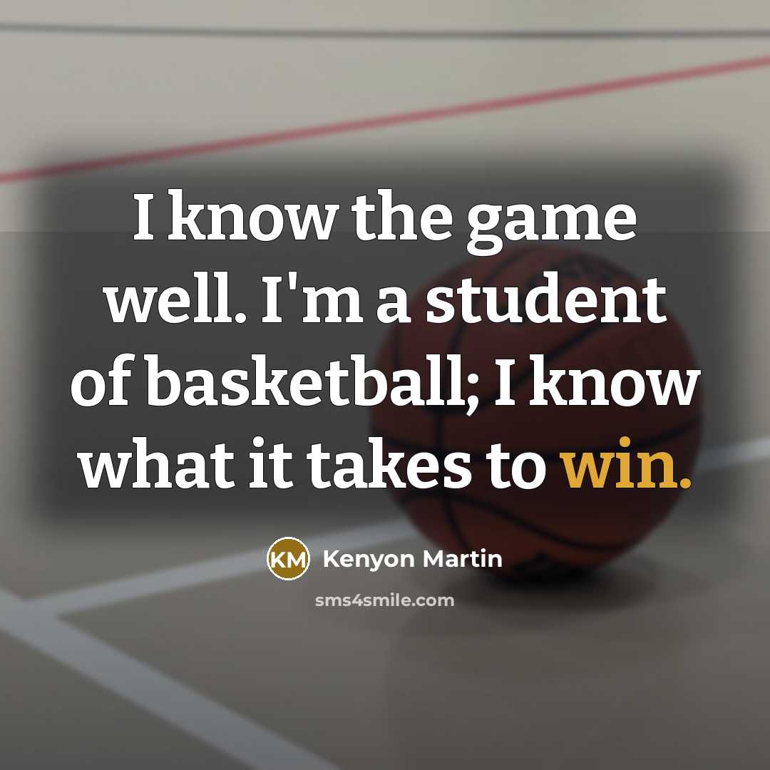 “I know the game well. I'm a student of basketball;…” quote by Kenyon Martin