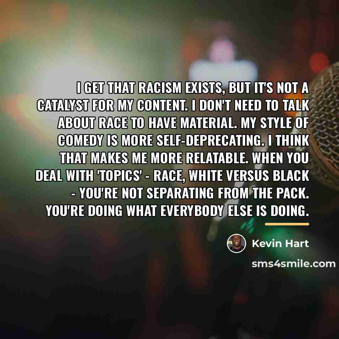“I get that racism exists, but it's not a catalyst…” quote by Kevin Hart