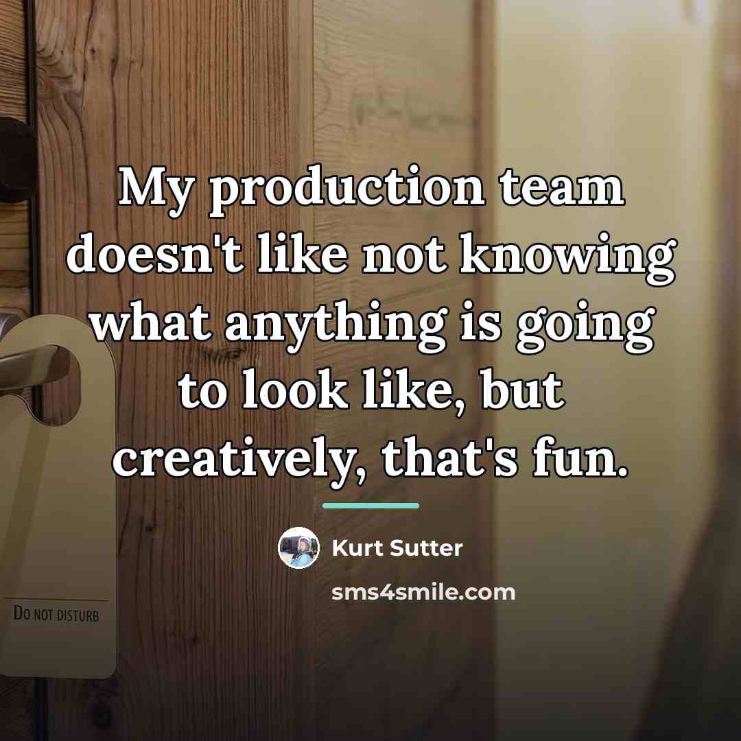“My production team doesn't like not knowing what anything is…” quote by Kurt Sutter