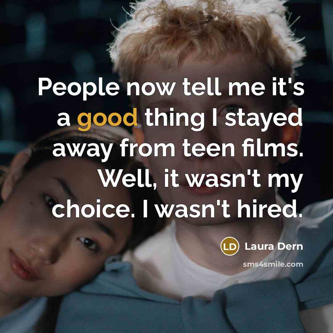 “People now tell me it's a good thing I stayed…” quote by Laura Dern
