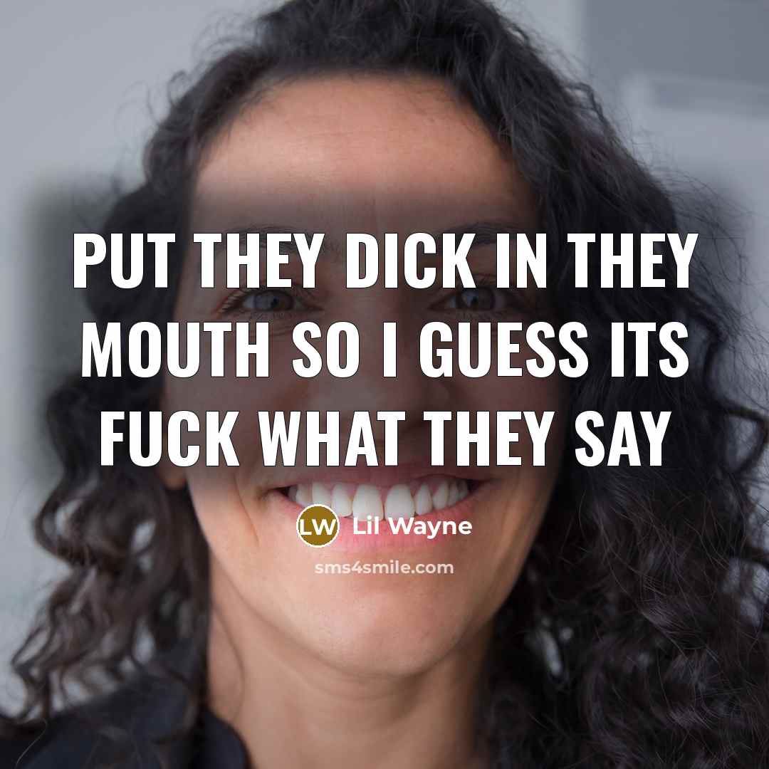 “Put they dick in they mouth so I guess its…” quote by Lil Wayne