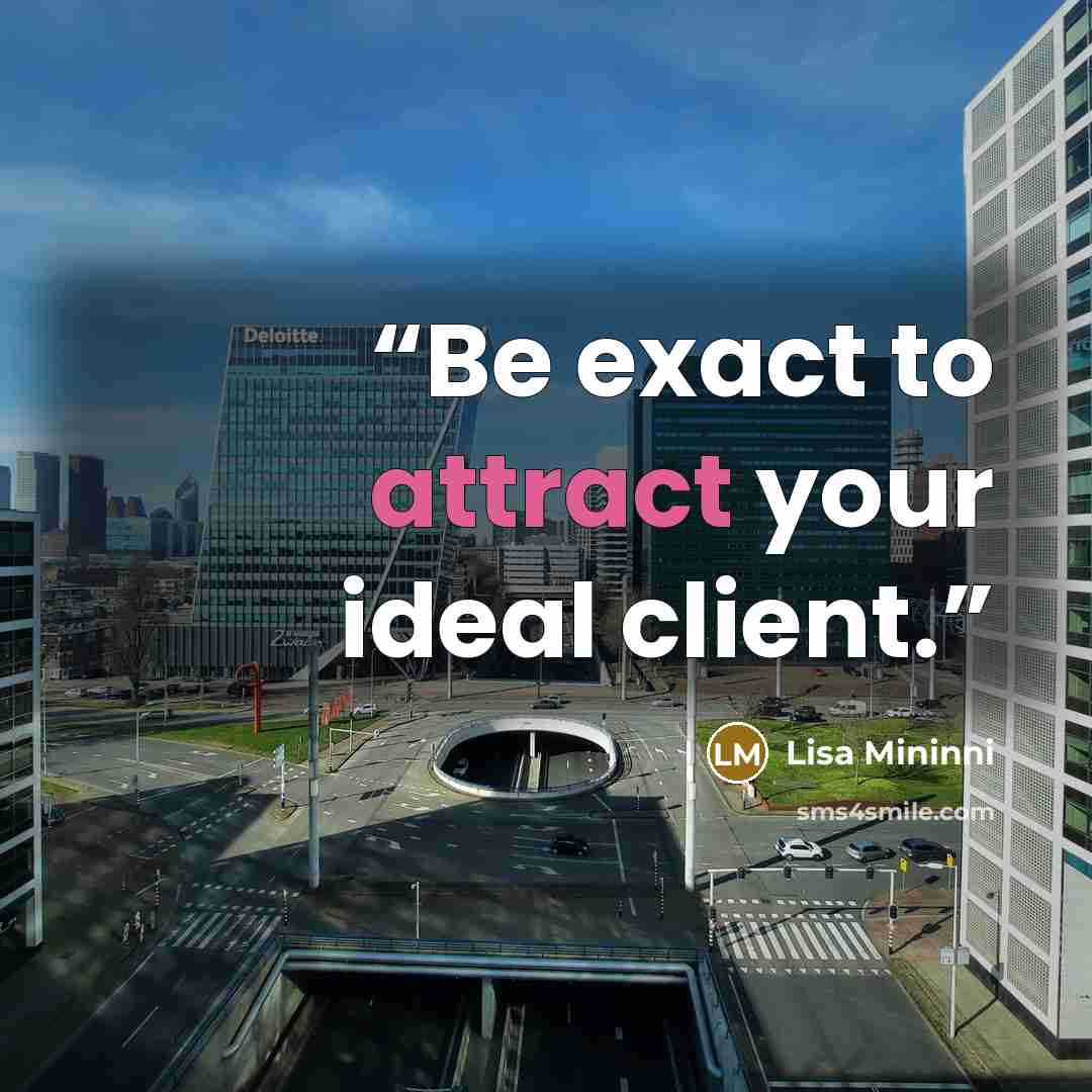 “Be exact to attract your ideal client.” quote by Lisa Mininni