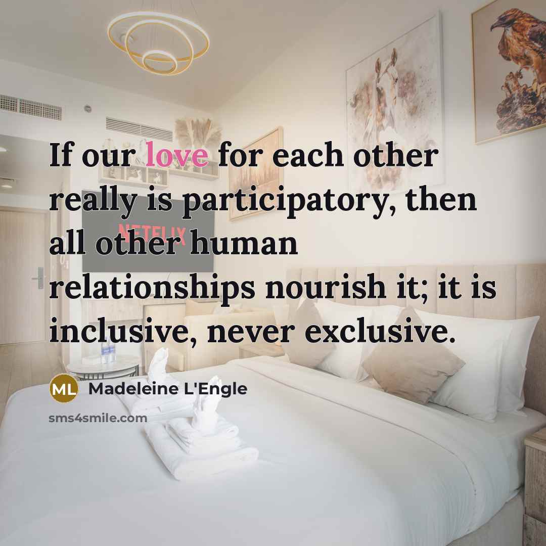 “If our love for each other really is participatory, then…” quote by Madeleine L'Engle
