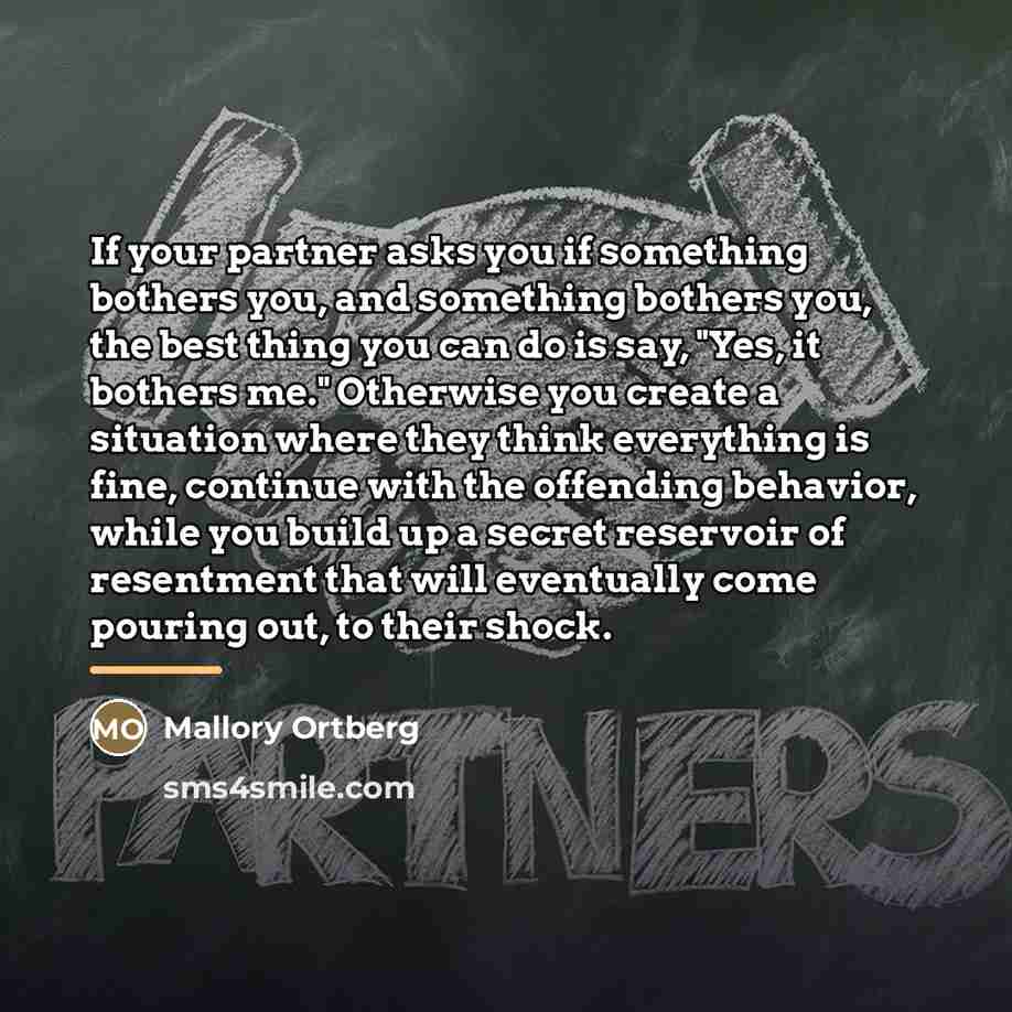 “If your partner asks you if something bothers you, and…” quote by Mallory Ortberg