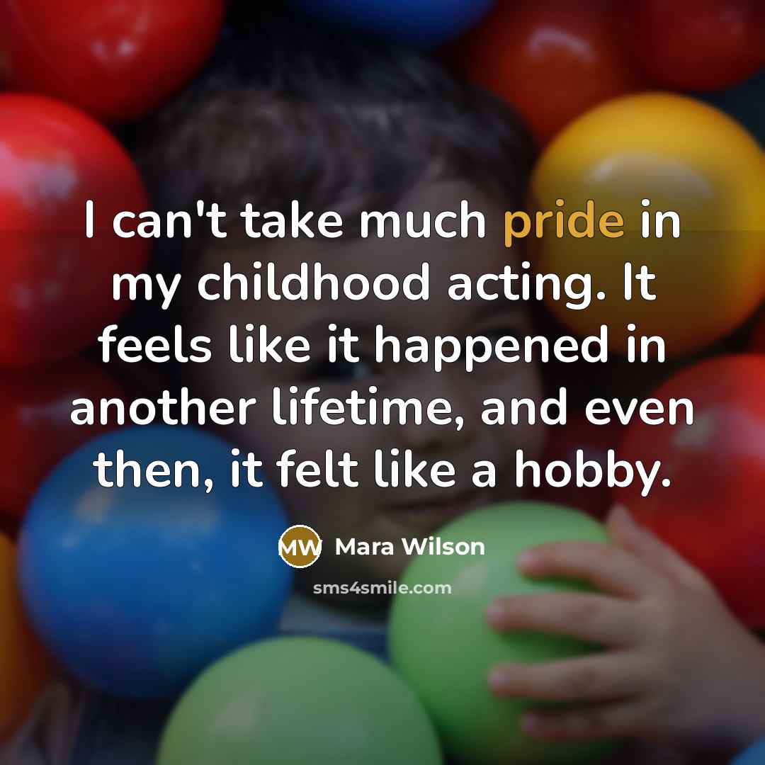 “I can't take much pride in my childhood acting. It…” quote by Mara Wilson