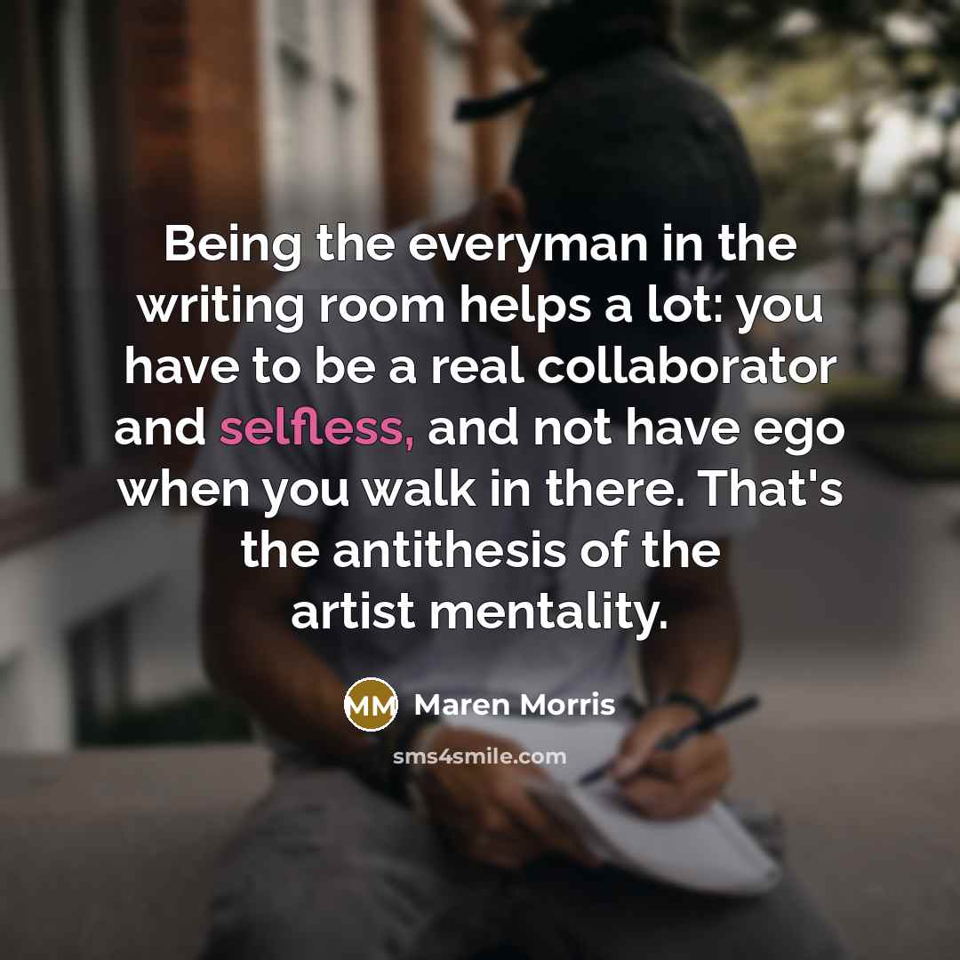 “Being the everyman in the writing room helps a lot:…” quote by Maren Morris