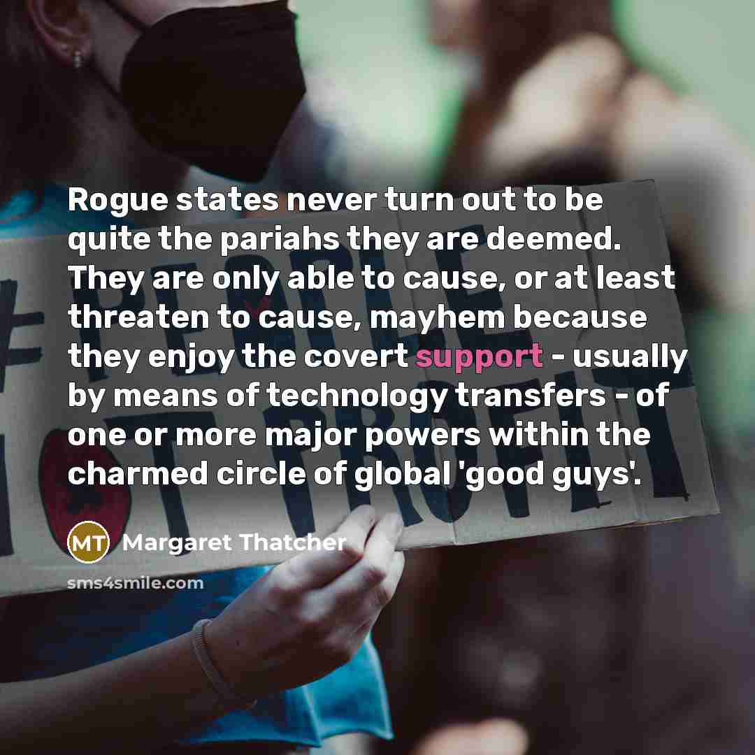 “Rogue states never turn out to be quite the pariahs…” quote by Margaret Thatcher