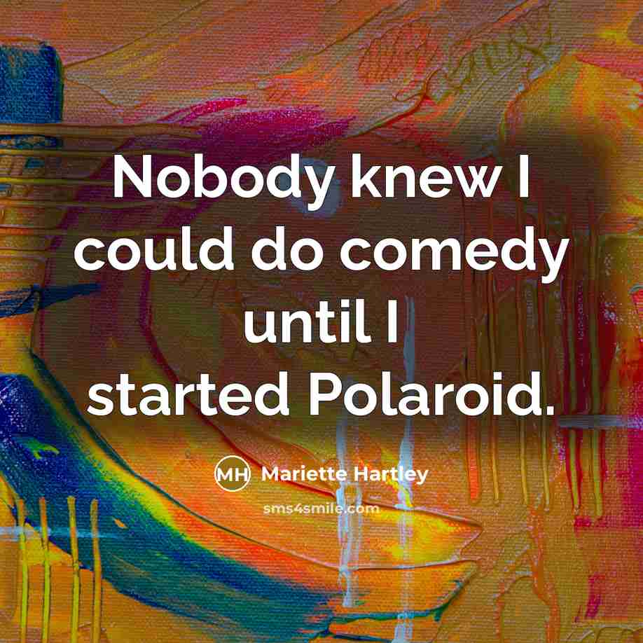 “Nobody knew I could do comedy until I started Polaroid.…” quote by Mariette Hartley
