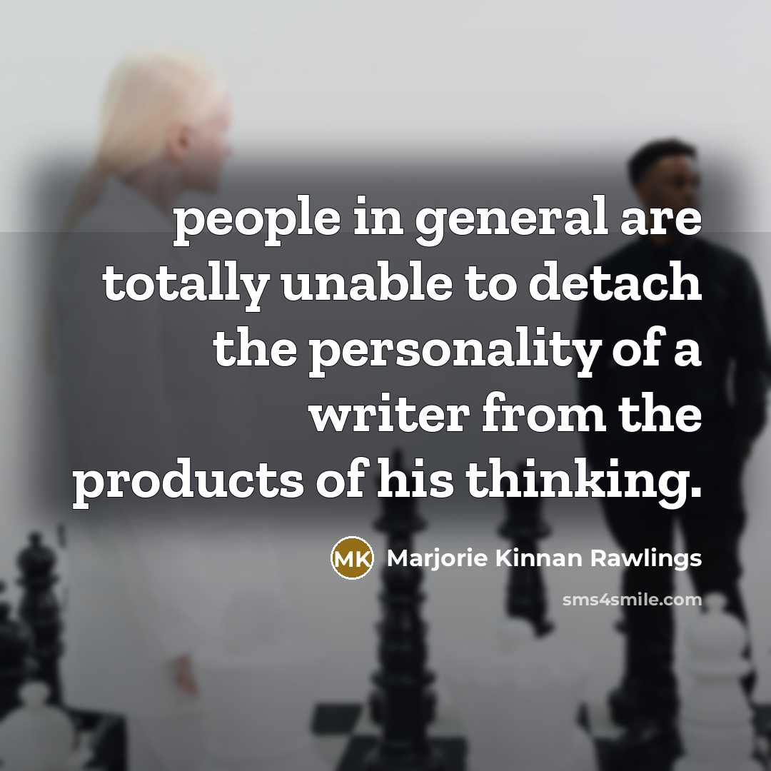 “people in general are totally unable to detach the personality…” quote by Marjorie Kinnan Rawlings