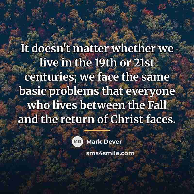 “It doesn't matter whether we live in the 19th or…” quote by Mark Dever