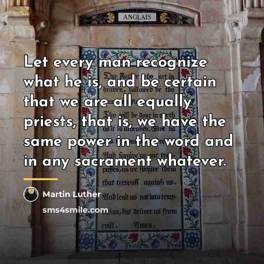 “Let every man recognize what he is, and be certain…” quote by Martin Luther