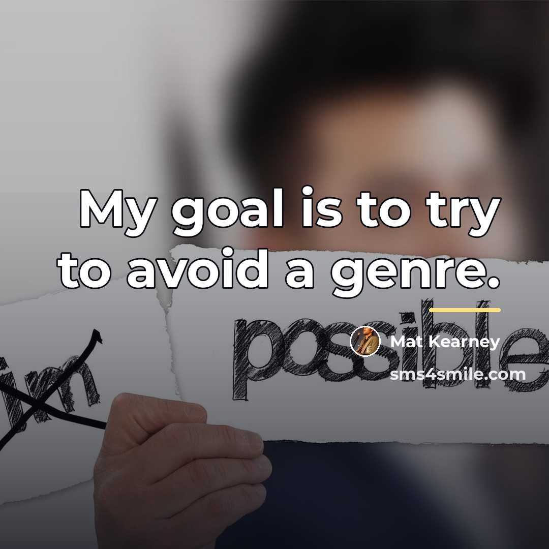 “My goal is to try to avoid a genre.…” quote by Mat Kearney