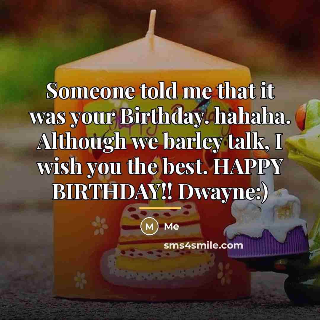 “Someone told me that it was your Birthday. hahaha. Although…” quote by Me